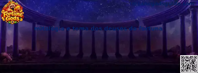 Mitologia e Tema dos Deuses da Fortuna